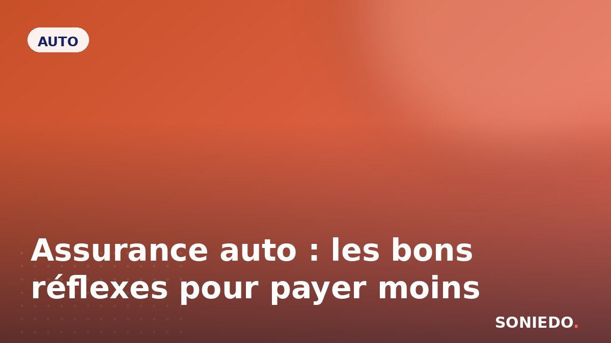 Assurance auto : les bons réflexes pour payer moins
