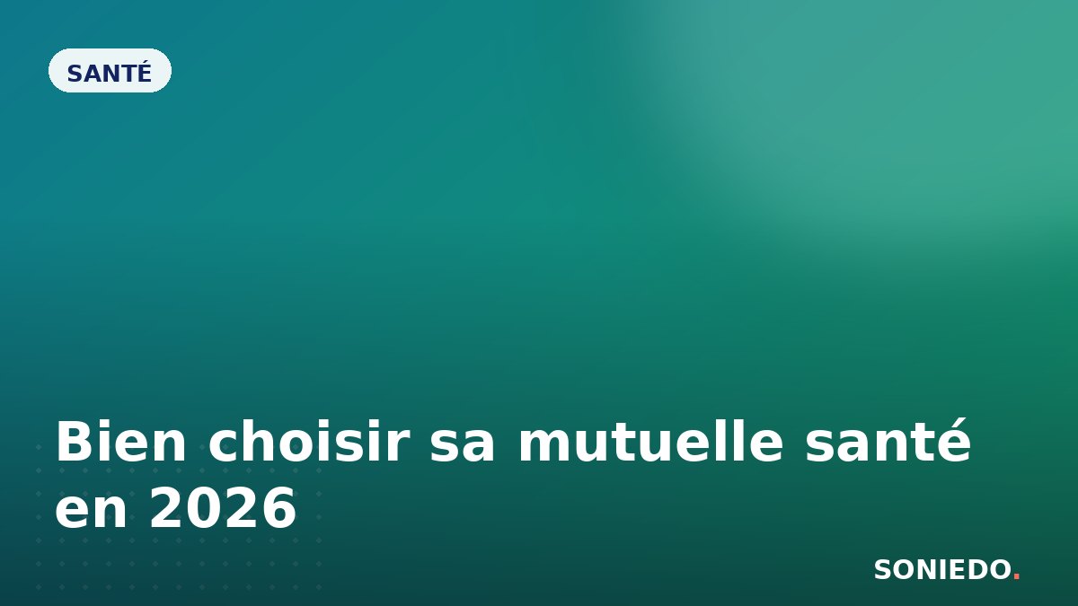 Bien choisir sa mutuelle santé en 2026